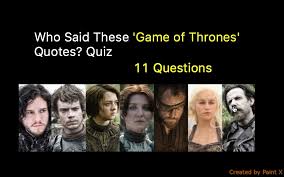Created nov 17, 2021 report nominate. Who Said These Game Of Thrones Quotes Trivia Quiz Quiz For Fans