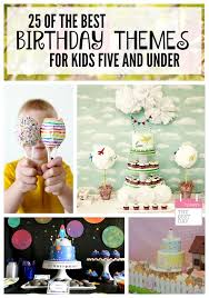 Best Birthday Themes For Kids 25 Of The Best Birthday Party Themes For Kids 5 And Under With Images Baby Birthday Themes Kids Party Themes Fun Kids Party