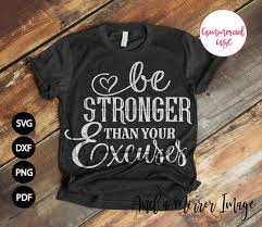 Download Be Stronger Than Your Excuses Svg Motivational Positive Fitness Running Gym Workout Yoga Funny Mom Strong T Shirt Design Tshirt Shirt Svg Svg Dxf Be Stronger Than Your Excuses