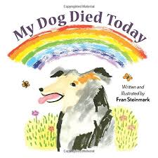 Maybe you would like to learn more about one of these? My Dog Died Today Steinmark Fran Steinmark Fran 9780997758245 Amazon Com Books