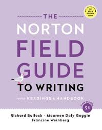 Three new chapters on reading and writing across fields of study and new coverage. The Norton Field Guide To Writing Richard Bullock Maureen Daly Goggin Francine Weinberg W W Norton Company