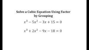 The traditional way of solving a cubic equation is to reduce it to a quadratic equation and then solve it either by factoring or quadratic formula. Factor By Grouping Solve Cubic Equations Math Help From Arithmetic Through Calculus And Beyond