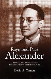 Raymond Pace Alexander: A New Negro Lawyer Fights for Civil Rights in  Philadelphia (Margaret Walker Alexander Series in African