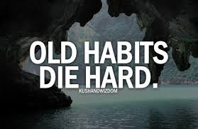 → habit examples from the corpus old habits die hard • it was probably unnecessary, she thought, but old habits died hard. Die Hard Quotes