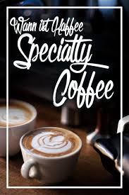 Wann Ist Ein Kaffee Ein Specialty Coffee Zeit Fur Kaffee Kaffee Zubereitung