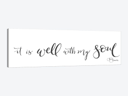 Whatever my lot, thou has taught me to say, it is well, it is well, with. It Is Well With My Soul Canvas Wall Art By Hollihocks Art Icanvas