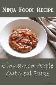 Ninja Foodi Recipe Cinnamon Apple Oatmeal Bake Recipe Recipes Healthy Juice Recipes Ninja Cooking System Recipes