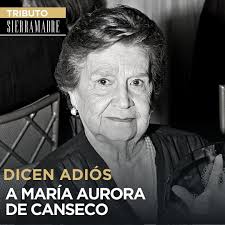 El día de ayer 9 de febrero falleció María Aurora Villarreal de Canseco.  Familiares y amigos recuerdan con especial cariño a quien fuera esposa del  reconocido doctor Carlos Canseco González. Ella es