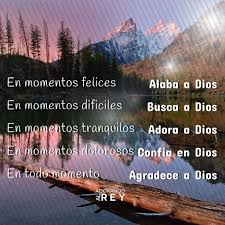En Momentos Felices Alaba A Dios En Momentos Dificiles Busca A Dios En Momentos Tranquilos Adora A Dios En Todo Momento Agrade Cool Phrases Gods Love Jesus