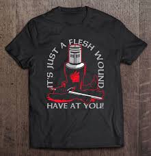 Just flesh wound has been found in 164 phrases from 156 titles. It S Just A Flesh Wound Have At You Black Knight Monty Python