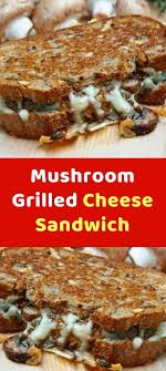 Mushroom Grilled Cheese Sandwich Delicious Soup Recipes Simple Sandwiches Stuffed Mushrooms