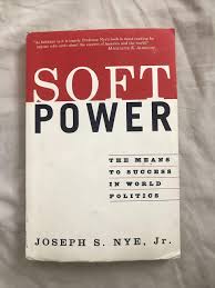 Soft Power Joseph S Nye Jr Joseph Nye Coined The Term Soft Power To Describe A Nation S Ability To Attract And Persuade Whereas Hard Power The Ability To Coerce Grows Out Of A Country S