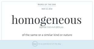 Word Of The Day Homogeneous Word Definitions Unusual Words Word Of The Day