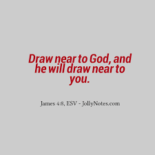 Young's literal translation keep thy feet when thou goest unto a house of god, and draw near to hear rather than to give of fools the sacrifice, for they do not know they do evil. Draw Near To God And He Will Draw Near To You Daily Bible Verse Blog