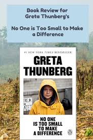 Greta Thunberg S No One Is Too Small To Make A Difference Book Review In 2020 Climate Change Environmental Activist Problem And Solution