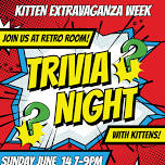 Kitten Extravaganza Week: Trivia Night at The Retro Room
