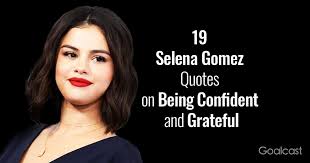 19 Selena Gomez Quotes On Being Confident And Grateful