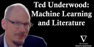 Ted Underwood: Machine Learning and the Literary Imagination