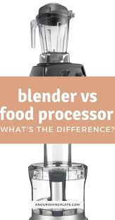 They are a versatile gadget that will suit those who like to make meals from scratch. Food Processor Vs Blender What S The Difference A Nourishing Plate