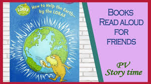 How To Help The Earth By The Lorax By Tish Rabe Earth Day Book Children S Books Read Aloud Youtube In 2020 Read Aloud Day Book Earth Day Activities