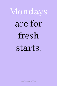 Text sign showing mondays are for fresh starts. 15 Great Monday Motivation Quotes Epic Quotes Com