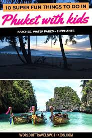 It's definitely a way for you to immerse. Best Things To Do In Phuket With Kids Phuket Family Friendly Travel Thailand Destinations