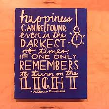 Albus Dumbledore Happiness Can Be Found Even In The Darkest Of Times Happiness Can Be Found Even In The Darkest Of Times If One Only Remembers To Turn On The Light Harrypotter Quotes Craft Quotes Art Quotes Crafts