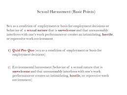 Sexual Harassment Basic Points 1 Quid Pro Quo Sex As A Condition Of Employment Or Basis For Employment Decisions 2 Environmental Harassment Behavior Ppt Download