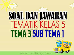 Soal Tematik Kelas 5 Tema 3 Subtema 1 Dan Jawaban Nurul Hidayah
