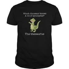 Which Dinosaur Knows A Lot Of Synonyms The Thesaurus Shirt Hoodie Thesaurus Synonym Shirts