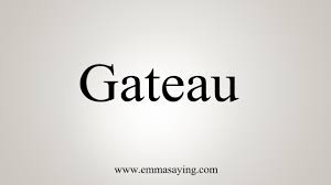 How To Say Gateau Youtube