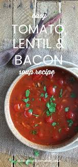 Tomato Lentil Bacon Soup Elizabeth S Kitchen Diary Recipe Lentil And Bacon Soup Bacon Soup Recipes Bacon Soup