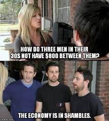 It S Always Sunny In Philadelphia Meme Economy In Shambles On Bingeclock