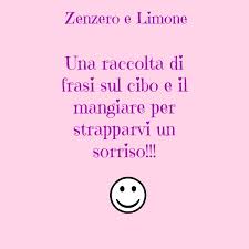 Frasi Sul Cibo E Il Mangiare Zenzero E Limone