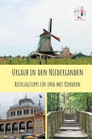 Niederlande Mit Kindern Ausflugstipps Mom S Favorites And More Niederlande Urlaub Niederlande Ausflug