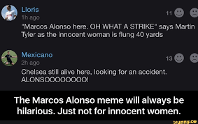 Your daily dose of fun! The Marcos Alonso Meme Will Always Be Hilarious Just Not For Innocent Women Ifunny