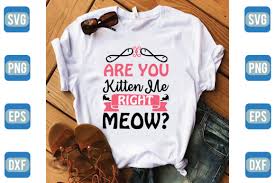 Millions of free graphic resources. Are You Kitten Me Right Meow Graphic By Craftstore Creative Fabrica
