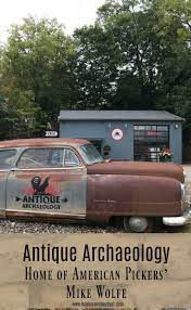 Antique Archaeology Home Of American Pickers Mike Wolfe Hobbies On A Budget American Pickers Antique Archeology Road Trip Fun
