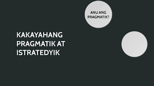 Start studying kakayahang istratedyik at pragmatik. Powerpoint By Joseph Pangue