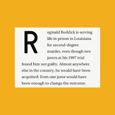 In 1997, Reginald Reddick was sentenced to life in prison for second-degree  murder, even though two jurors voted not guilty. This week, the Louisiana  Supreme Court will hear oral arguments in Reddick's