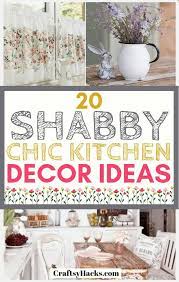 Find decor kitchen from a vast selection of floral décor. 20 Shabby Chic Kitchen Decor Ideas Craftsy Hacks