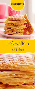 Hefewaffeln Mit Safran Rezept Hefewaffeln Waffeln Rezepte
