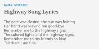 All along the highways of the sun. Highway Song Lyrics By Aztec Two Step The Gate Was Closing