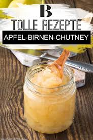 Apfel Birnen Chutney Dieses Rezept Verspricht Eine Kostliche Liaison Von Apfel Und Birne Das Chutney Wird Dabei Mit Braunem Zu Birnen Chutney Chutney Rezepte