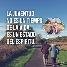 La Juventud Es Cuestion De Actitud No Del Tiempo Life True Words Quotes