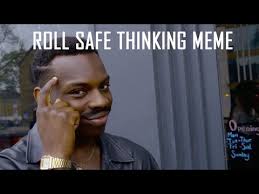 Maybe you would like to learn more about one of these? Roll Safe Know Your Meme