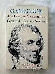 Gamecock;: The life and campaigns of General Thomas Sumter