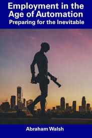 Amazon.co.jp: Employment in the Age of Automation: Preparing for the  Inevitable : Walsh, Abraham: Foreign Language Books