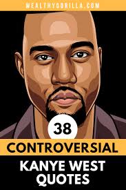 38 Bold Motivational Kanye West Quotes 2021 Wealthy Gorilla Why, if someone is good in one field can they not be accepted or given the slightest opportunity to express and be have a favorite quote or lyric from kanye that wasn't on here?