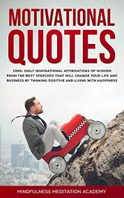 Here are some pearls of wisdom from people who never gave up and have made a mark on this world. Motivational Quotes Daily Inspirational Affirmations Of Wisdom From The Best Speakers That Will Make You A Success In Susiness And Change Your Life Thinking Positive English Edition Ebook Academy Mindfulness Meditation Amazon De